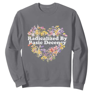 Funny Radicalized By Basic Decency Sweatshirt Women Floral Heart TS11 Charcoal Print Your Wear