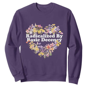 Funny Radicalized By Basic Decency Sweatshirt Women Floral Heart TS11 Purple Print Your Wear