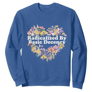 Funny Radicalized By Basic Decency Sweatshirt Women Floral Heart TS11 Royal Blue Print Your Wear