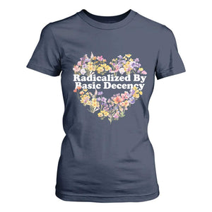 Funny Radicalized By Basic Decency T Shirt For Women Women Floral Heart TS11 Navy Print Your Wear