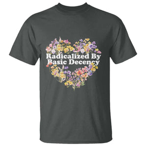 Funny Radicalized By Basic Decency T Shirt Women Floral Heart TS11 Dark Heather Print Your Wear