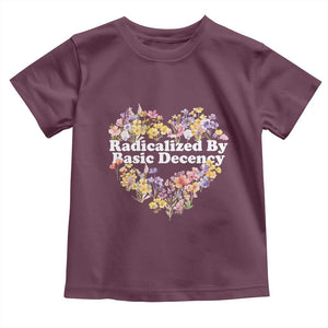 Funny Radicalized By Basic Decency Toddler T Shirt Women Floral Heart TS11 Maroon Print Your Wear