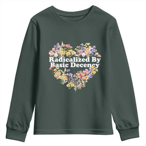 Funny Radicalized By Basic Decency Youth Sweatshirt Women Floral Heart TS11 Dark Forest Green Print Your Wear
