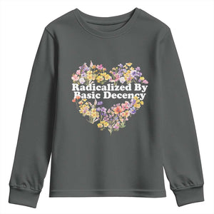 Funny Radicalized By Basic Decency Youth Sweatshirt Women Floral Heart TS11 Dark Heather Print Your Wear
