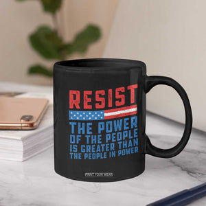 Funny Resist The Power Of The People Is Greater Than The People In Power Coffee Mug TS11 Print Your Wear
