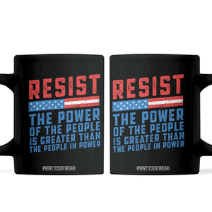 Funny Resist The Power Of The People Is Greater Than The People In Power Coffee Mug TS11 Black Print Your Wear