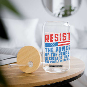 Funny Resist The Power Of The People Is Greater Than The People In Power Glass Can TS11 Print Your Wear