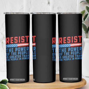Funny Resist The Power Of The People Is Greater Than The People In Power Skinny Tumbler TS11 Print Your Wear