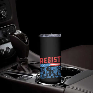 Funny Resist The Power Of The People Is Greater Than The People In Power Skinny Tumbler TS11 Print Your Wear