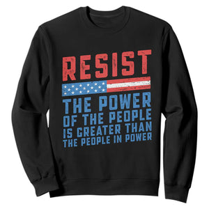 Funny Resist The Power Of The People Is Greater Than The People In Power Sweatshirt TS11 Black Print Your Wear