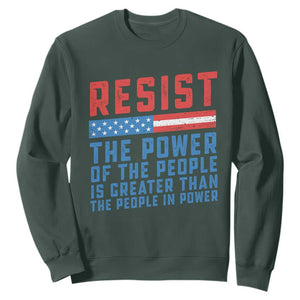 Funny Resist The Power Of The People Is Greater Than The People In Power Sweatshirt TS11 Dark Forest Green Print Your Wear