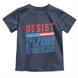Funny Resist The Power Of The People Is Greater Than The People In Power Toddler T Shirt TS11 Navy Print Your Wear