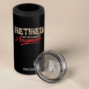 Funny Retired 2025 4 in 1 Can Cooler Tumbler Retirement Not My Problem Anymore TS10 Print Your Wear
