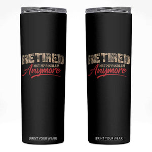 Funny Retired Skinny Tumbler Retirement Not My Problem Anymore TS10 Black Print Your Wear