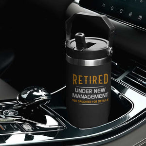 Funny Retired Under New Management See Daughter For Details Flip Straw Tumbler Dad Mom Retirement TS11 Print Your Wear