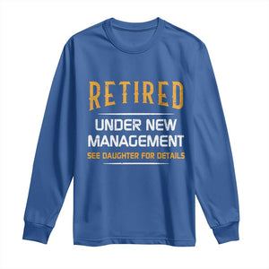 Funny Retired Under New Management See Daughter For Details Long Sleeve Shirt Dad Mom Retirement TS11 Royal Blue Print Your Wear