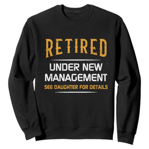 Funny Retired Under New Management See Daughter For Details Sweatshirt Dad Mom Retirement TS11 Black Print Your Wear