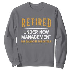 Funny Retired Under New Management See Daughter For Details Sweatshirt Dad Mom Retirement TS11 Charcoal Print Your Wear