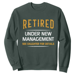 Funny Retired Under New Management See Daughter For Details Sweatshirt Dad Mom Retirement TS11 Dark Forest Green Print Your Wear