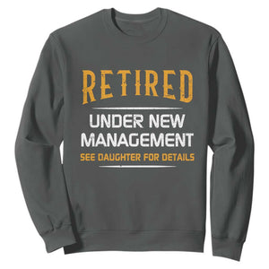 Funny Retired Under New Management See Daughter For Details Sweatshirt Dad Mom Retirement TS11 Dark Heather Print Your Wear