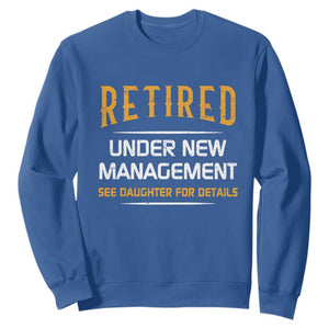 Funny Retired Under New Management See Daughter For Details Sweatshirt Dad Mom Retirement TS11 Royal Blue Print Your Wear