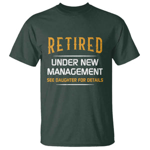 Funny Retired Under New Management See Daughter For Details T Shirt Dad Mom Retirement TS11 Dark Forest Green Print Your Wear