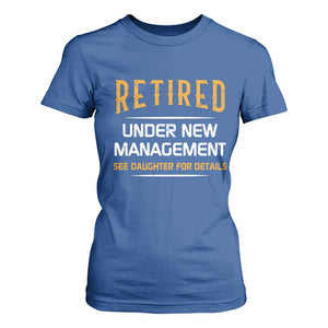 Funny Retired Under New Management See Daughter For Details T Shirt For Women Dad Mom Retirement TS11 Royal Blue Print Your Wear
