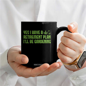 Funny Retired Weed Lovers Coffee Mug I Have a Retirement Plan Gardening Marijuana 420 Gift TS10 Print Your Wear
