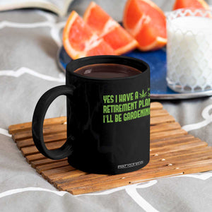 Funny Retired Weed Lovers Coffee Mug I Have a Retirement Plan Gardening Marijuana 420 Gift TS10 Print Your Wear