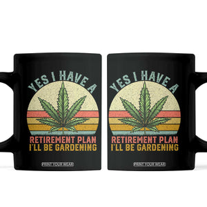 Funny Retired Weed Lovers Coffee Mug Vintage I Have a Retirement Plan Gardening 420 Gift TS10 Black Print Your Wear