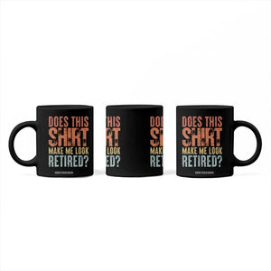 Funny Retirement Coffee Mug Does This Make Me Look Retired TS09 Print Your Wear