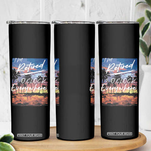 Funny Retirement Gift Skinny Tumbler I'm Retired It's 5 O'Clock Everywhere Beach Summer Vibes TS10 Print Your Wear