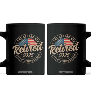 Funny Retirement Gifts Coffee Mug Legend Has Retired 2025 Not My Problem Anymore US Flag TS10 Black Print Your Wear