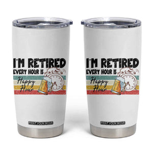 Funny Retirement Tumbler Cup I'm Retired Every Hour Is A Happy Hour Retro Vintage TS11 White Print Your Wear