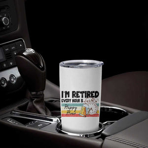 Funny Retirement Tumbler Cup I'm Retired Every Hour Is A Happy Hour Retro Vintage TS11 Print Your Wear
