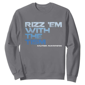 Funny Rizz Em With The Tism Sweatshirt Meme Autistic Autism Awareness TS10 Charcoal Print Your Wear