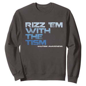 Funny Rizz Em With The Tism Sweatshirt Meme Autistic Autism Awareness TS10 Dark Chocolate Print Your Wear