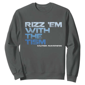Funny Rizz Em With The Tism Sweatshirt Meme Autistic Autism Awareness TS10 Dark Heather Print Your Wear
