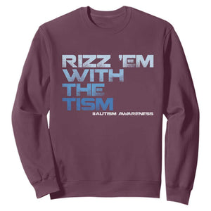 Funny Rizz Em With The Tism Sweatshirt Meme Autistic Autism Awareness TS10 Maroon Print Your Wear