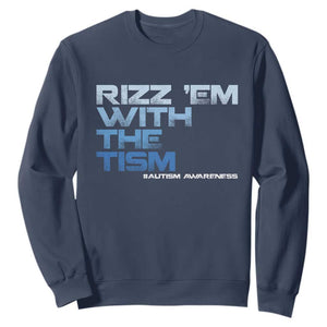 Funny Rizz Em With The Tism Sweatshirt Meme Autistic Autism Awareness TS10 Navy Print Your Wear