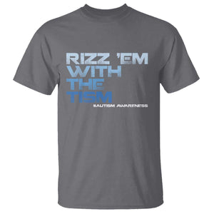 Funny Rizz Em With The Tism T Shirt Meme Autistic Autism Awareness TS10 Charcoal Print Your Wear