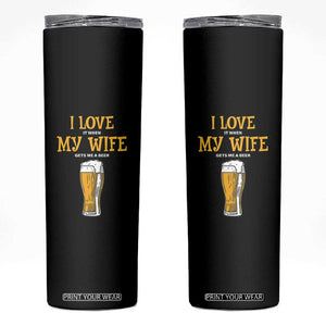 Funny Saying Skinny Tumbler I Love It When My Wife Gets Me A Beer Craft Drinking TS11 Black Print Your Wear