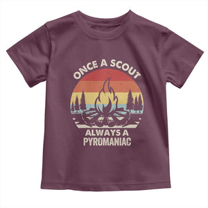 Funny Scout Toddler T Shirt Once A Scout Always A Pyromaniac Adventure Retro TS02 Maroon Print Your Wear