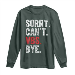 Funny Sorry Can't VBS Bye Long Sleeve Shirt TS11 Dark Forest Green Print Your Wear