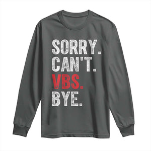 Funny Sorry Can't VBS Bye Long Sleeve Shirt TS11 Dark Heather Print Your Wear