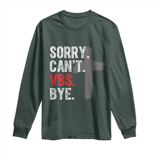 Funny Sorry Can't VBS Bye Long Sleeve Shirt VBS Cross TS11 Dark Forest Green Print Your Wear