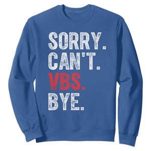 Funny Sorry Can't VBS Bye Sweatshirt TS11 Royal Blue Print Your Wear
