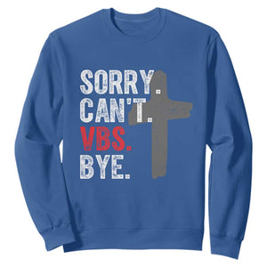 Funny Sorry Can't VBS Bye Sweatshirt VBS Cross TS11 Royal Blue Print Your Wear