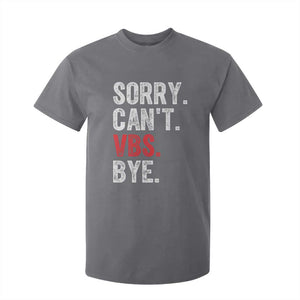 Funny Sorry Can't VBS Bye T Shirt For Kid TS11 Charcoal Print Your Wear