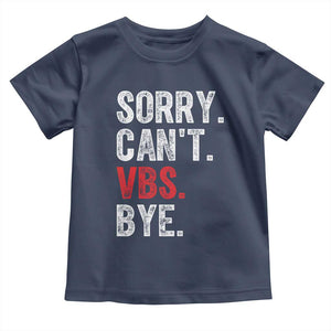 Funny Sorry Can't VBS Bye Toddler T Shirt TS11 Navy Print Your Wear